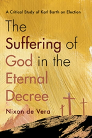 The Suffering of God in the Eternal Decree A Cri