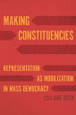 Making Constituencies Representation as Mobilization in Mass Democracy【電子書籍】 Lisa Jane Disch
