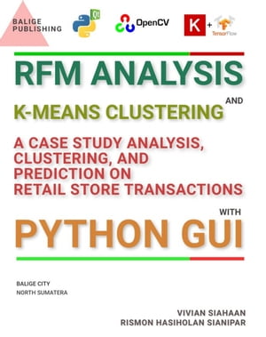 RFM ANALYSIS AND K-MEANS CLUSTERING: A CASE STUDY ANALYSIS, CLUSTERING, AND PREDICTION ON RETAIL STORE TRANSACTIONS WITH PYTHON GUI