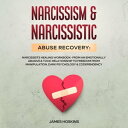 Narcissism Narcissistic Abuse Recovery Narcissists Healing Workbook- From An Emotionally Abusive Toxic Relationship To Freedom From Manipulation, Dark Psychology Codependency【電子書籍】 James Hoskins