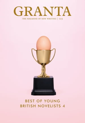 Granta 123 Best of Young British Novelists 4【電子書籍】 John Freeman