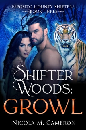 Shifter Woods: Growl Esposito County Shifters, #3Żҽҡ[ Nicola M. Cameron ]
