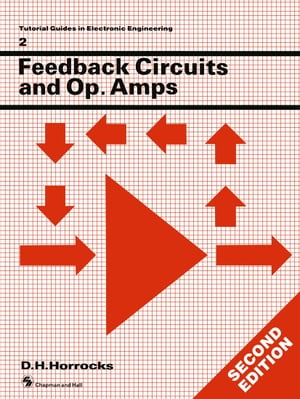 Feedback Circuits and Op. Amps【電子書籍】[ D. H. Horrocks ]