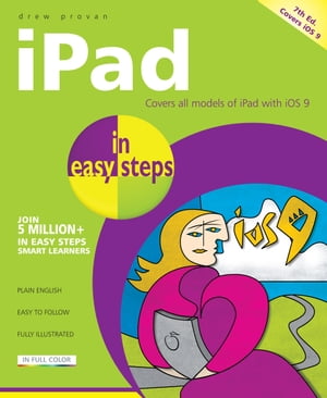iPad in easy steps, 7th edition Covers all models of iPad with iOS 9, including iPad Mini and iPad Pro【電子書籍】[ Drew Provan ]