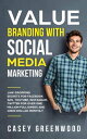 Value Branding with Social Media Marketing: Jaw-Dropping Secrets for Facebook Ads, YouTube, Instagram, Twitter for Over One Mi..