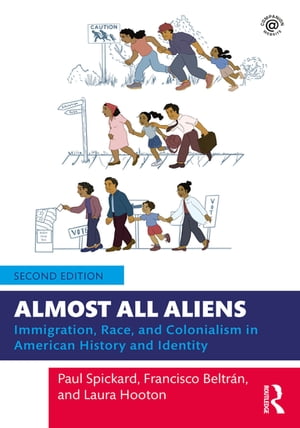Almost All Aliens Immigration, Race, and Colonialism in American History and Identity