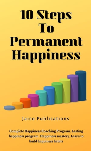 10 Steps To Permanent Happiness