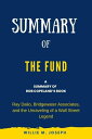 Summary of The Fund by Rob Copeland: Ray Dalio, Bridgewater Associates, and the Unraveling of a Wall Street Legend【電子書籍】 Willie M. Joseph