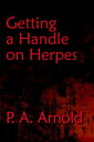 Getting A Handle on Herpes【電子書籍】 P.A. Arnold