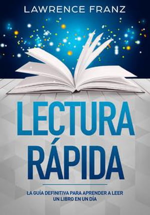 Lectura R?pida La Gu?a Definitiva para Aprender a Leer un Libro en un D?a【電子書籍】[ Lawrence Franz ]