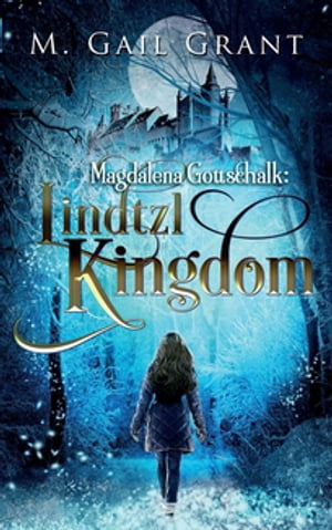 Magdalena Gottschalk Lindtzl Kingdom【電子書籍】[ M. Gail Grant ]