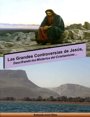 Las Grandes Controversias de Jesús, Descifrando los Misterios del Cristianismo…