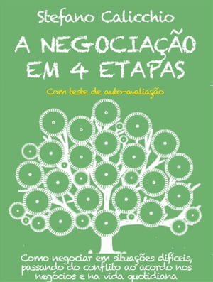 A negocia??o em 4 etapas Como negociar em situa??es dif?ceis, passando do conflito ao acordo nos neg?cios e na vida quotidiana