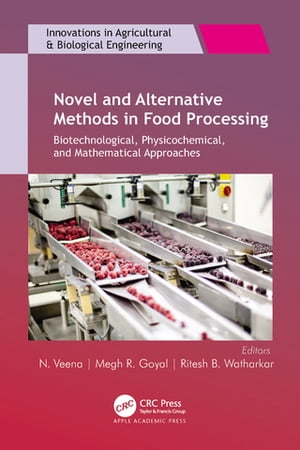 Novel and Alternative Methods in Food Processing Biotechnological, Physicochemical, and Mathematical Approaches【電子書籍】