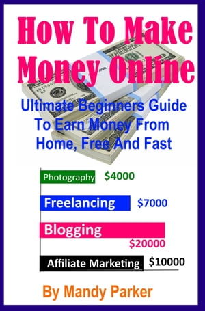 ŷKoboŻҽҥȥ㤨How To Make Money Online: Ultimate Beginners Guide To Earn Money From Home, Free And FastŻҽҡ[ Mandy Parker ]פβǤʤ130ߤˤʤޤ
