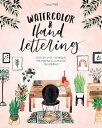 Watercolor Hand Lettering Step-by-step techniques for modern illustrated calligraphy【電子書籍】 Tanja P ltl