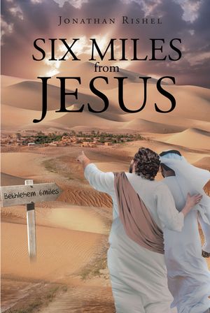 Six Miles From Jesus【電子書籍】[ Jonathan Rishel ]