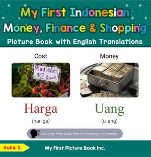 My First Indonesian Money, Finance Shopping Picture Book with English Translations Teach Learn Basic Indonesian words for Children, 17【電子書籍】 Aulia S.