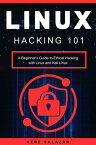 Linux Hacking 101 A Beginner’s Guide to Ethical Hacking with Linux and Kali Linux【電子書籍】[ Vere salazar ]