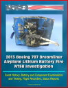 2013 Boeing 787 Dreamliner Airplane Lithium Battery Fire NTSB Investigation: Event History, Battery and Component Examinations and Testing, Flight Recorders, Status Reports【電子書籍】 Progressive Management