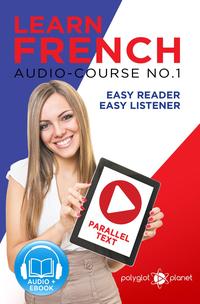 Learn French - Easy Reader | Easy Listener | Parallel Text Audio Course No. 1Learn French | Easy Audio & Easy Text, #1【電子書籍】[ Polyglot Planet ]