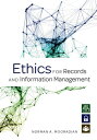 Ethics for Records and Information Management【電子書籍】 Norman A. Mooradian