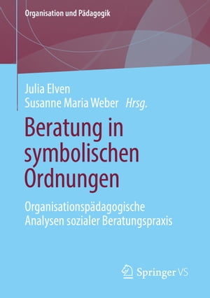 Beratung in symbolischen Ordnungen Organisationsp?dagogische Analysen sozialer Beratungspraxis