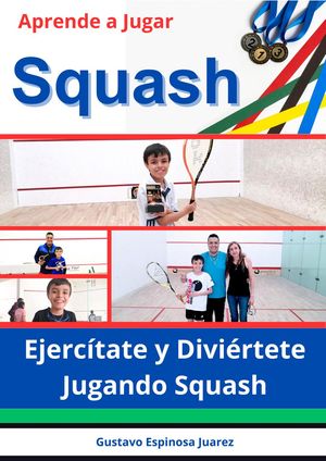 Aprende a Jugar Squash El Nuevo Deporte Aprobado para Los Pr?ximos Juegos Ol?mpicos del 2028 Ejerc?tate y Divi?rtete Jugando Squash