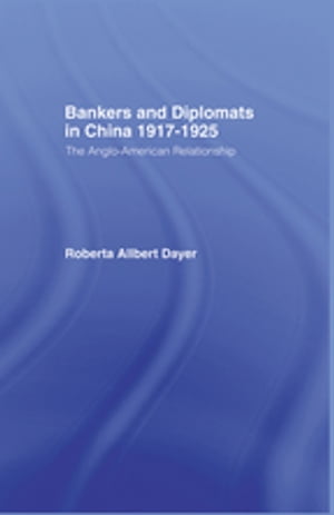 Bankers and Diplomats in China 1917-1925