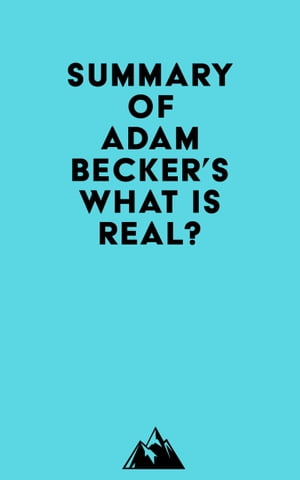 Summary of Adam Becker's What Is Real?【電子書籍】[ ? Everest Media ]