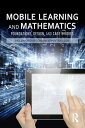 Mobile Learning and Mathematics Foundations, Design, and Case Studies【電子書籍】