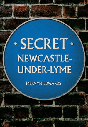 Secret Newcastle-Under-Lyme【電子書籍】[ Mervyn Edwards ]