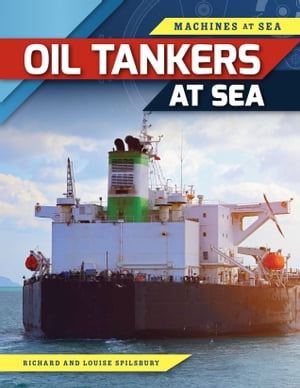 Oil Tankers at Sea【電子書籍】[ Louise Spilsbury ]