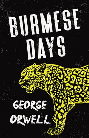 Burmese Days With the Introductory Essay 039 Why I Write 039 【電子書籍】 George Orwell