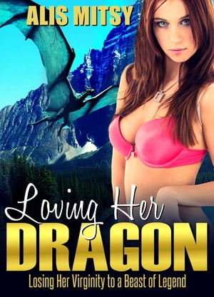 Loving her Dragon: Losing her Virginity to a Beast of Legend