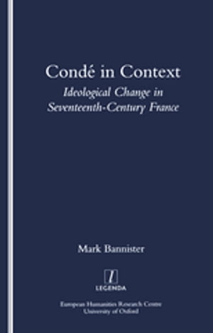 Conde in Context Ideological Change in Seventeeth-century FranceŻҽҡ[ Mark Bannister ]