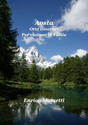 Aosta Otto Itinerari Per Visitare la Vall?e【電子書籍】[ Enrico Massetti ]