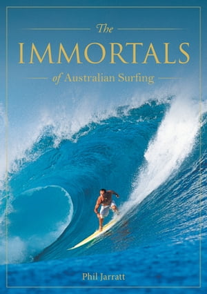 Immortals of Australian SurfingŻҽҡ[ Phil Jarratt ]