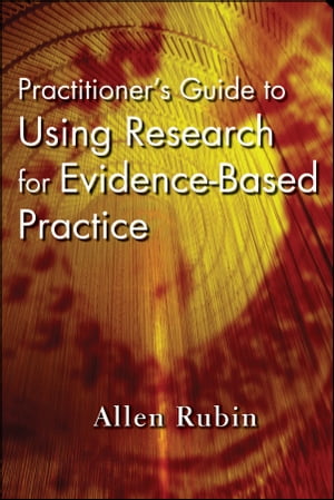 Practitioner's Guide to Using Research for Evidence-Based Practice