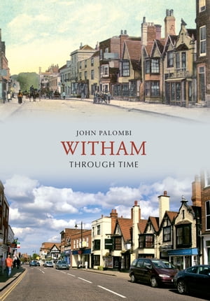 Witham Through Time【電子書籍】[ John Palombi ]