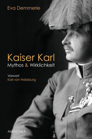 Kaiser Karl Mythos & Wirklichkeit. Vorwort Karl von Habsburg