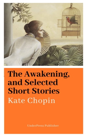 The Awakening, and Selected Short Stories