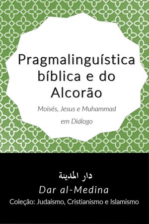 Pragmalinguística bíblica e do Alcorão; Moisés, Jesus e Muhammad em Diálogo