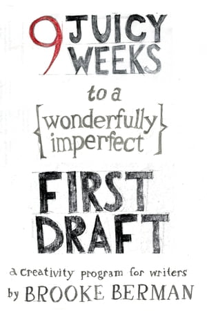 9 Juicy Weeks to a Wonderfully Imperfect First Draft