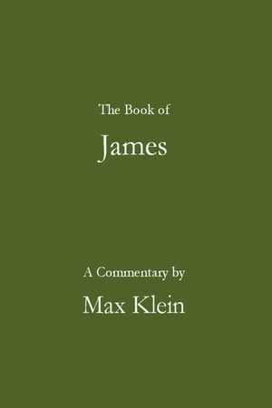 The Book of James, A Commentary by Max Klein