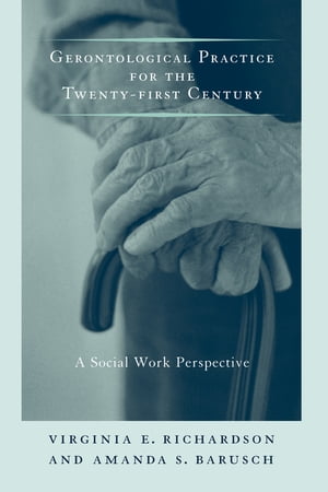 Gerontological Practice for the Twenty-first Century