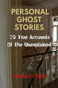 Personal Ghost Stories By Real People: 20 True Accounts Of The Unexplained Paranormal Mysteries & Supernatural Hauntings Ghostly Encounters