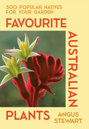 Favourite Australian Plants 500 popular natives for your garden【電子書籍】[ Angus Stewart ]