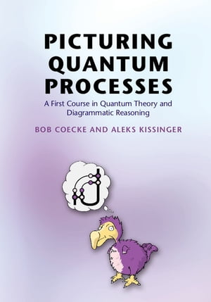 Picturing Quantum Processes A First Course in Quantum Theory and Diagrammatic Reasoning
