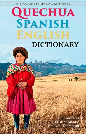 Quechua-Spanish-English Dictionary A Hippocrene Trilingual Reference【電子書籍】 Odi Gonzales